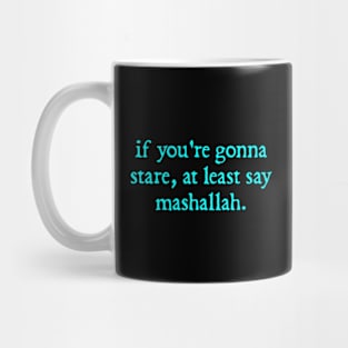 If you're gonna stare at least say Mashallah Mug